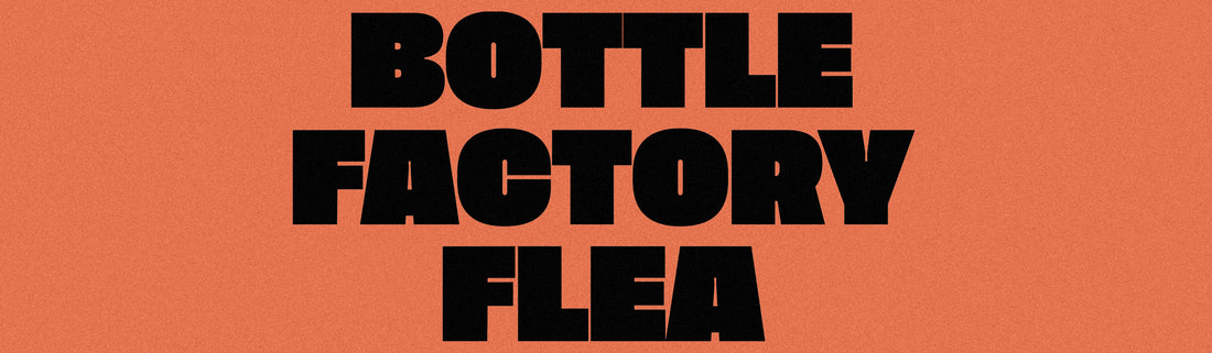 ENDED: Bottle Factory Flea